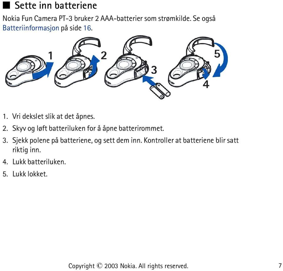 Skyv og løft batteriluken for å åpne batterirommet. 3.