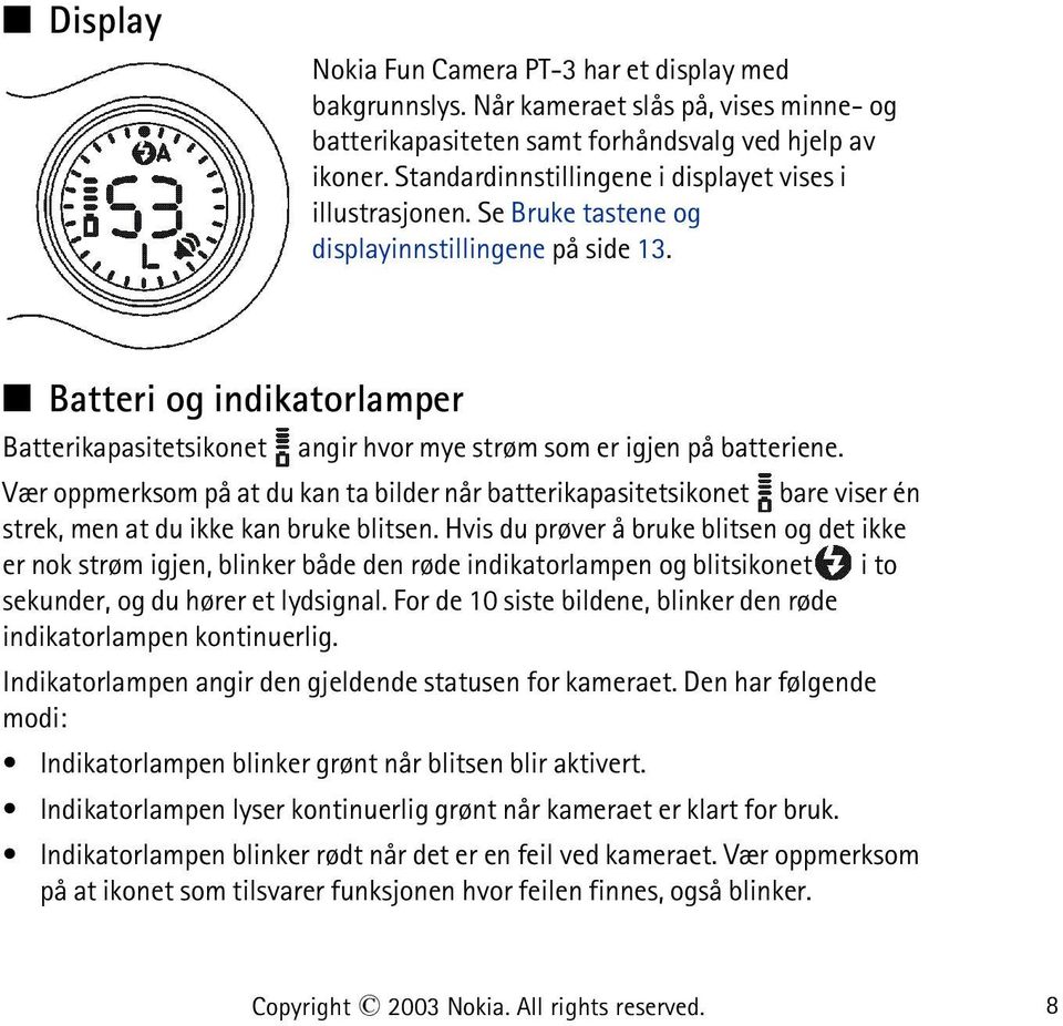 Batteri og indikatorlamper Batterikapasitetsikonet angir hvor mye strøm som er igjen på batteriene.