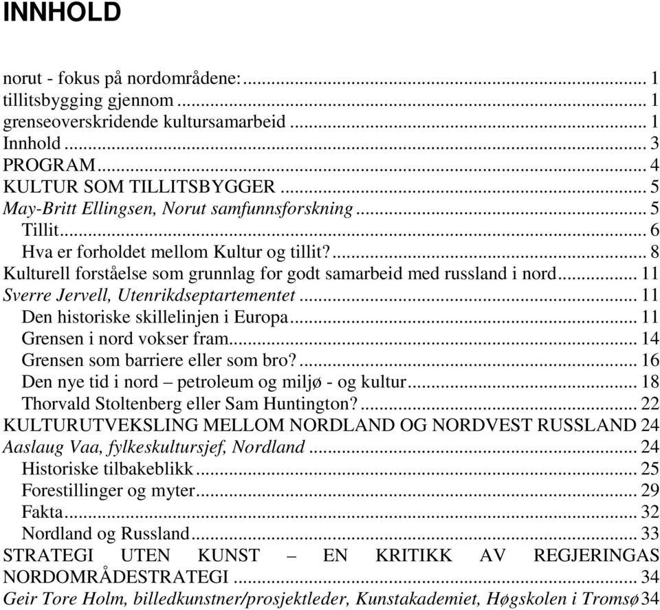 .. 11 Sverre Jervell, Utenrikdseptartementet... 11 Den historiske skillelinjen i Europa... 11 Grensen i nord vokser fram... 14 Grensen som barriere eller som bro?