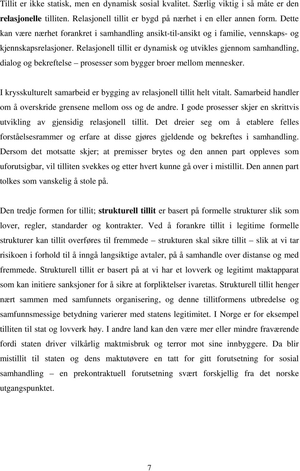 Relasjonell tillit er dynamisk og utvikles gjennom samhandling, dialog og bekreftelse prosesser som bygger broer mellom mennesker.