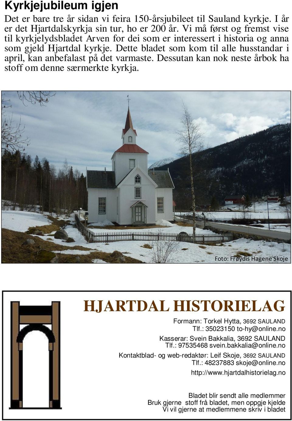 Dette bladet som kom til alle husstandar i april, kan anbefalast på det varmaste. Dessutan kan nok neste årbok ha stoff om denne særmerkte kyrkja.