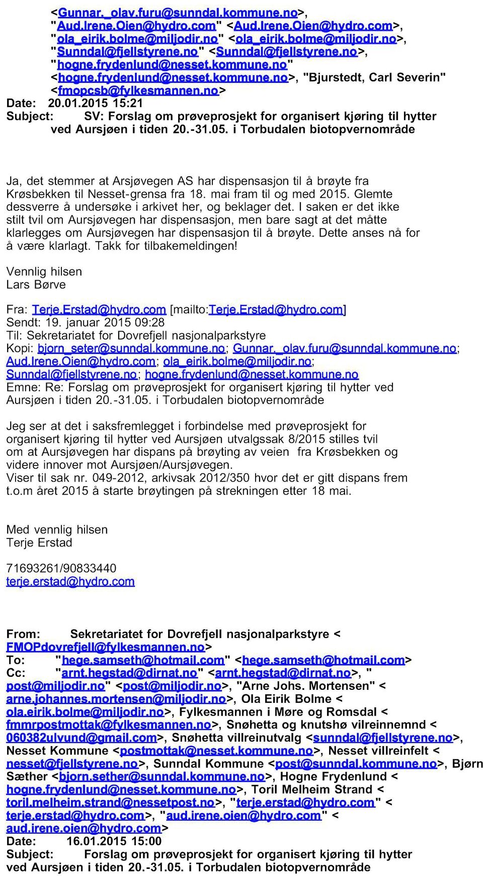 2015 15:21 Subject: SV: Forslag om prøveprosjekt for organisert kjøring til hytter ved Aursjøen i tiden 20.-31.05.