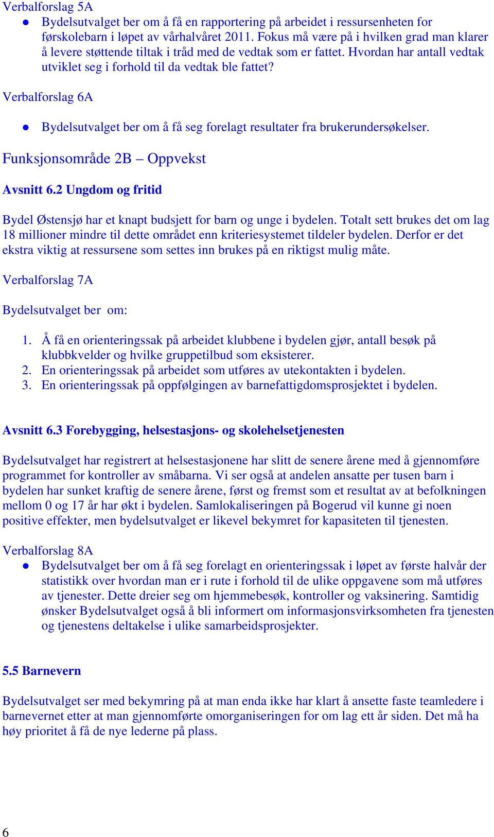 Verbalforslag 6A Bydelsutvalget ber om å få seg forelagt resultater fra brukerundersøkelser. Funksjonsområde 2B Oppvekst Avsnitt 6.