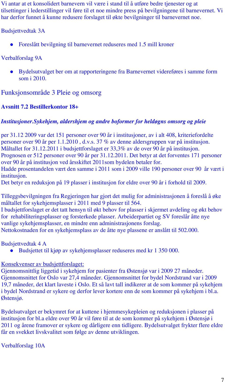 5 mill kroner Verbalforslag 9A Bydelsutvalget ber om at rapporteringene fra Barnevernet videreføres i samme form som i 2010. Funksjonsområde 3 Pleie og omsorg Avsnitt 7.