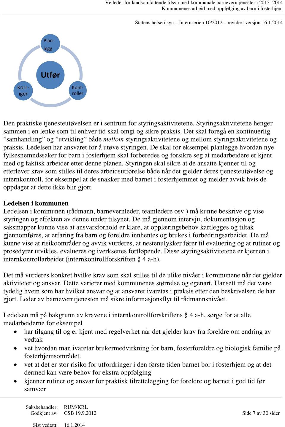 De skal for eksempel planlegge hvordan nye fylkesnemndssaker for barn i fosterhjem skal forberedes og forsikre seg at medarbeidere er kjent med og faktisk arbeider etter denne planen.