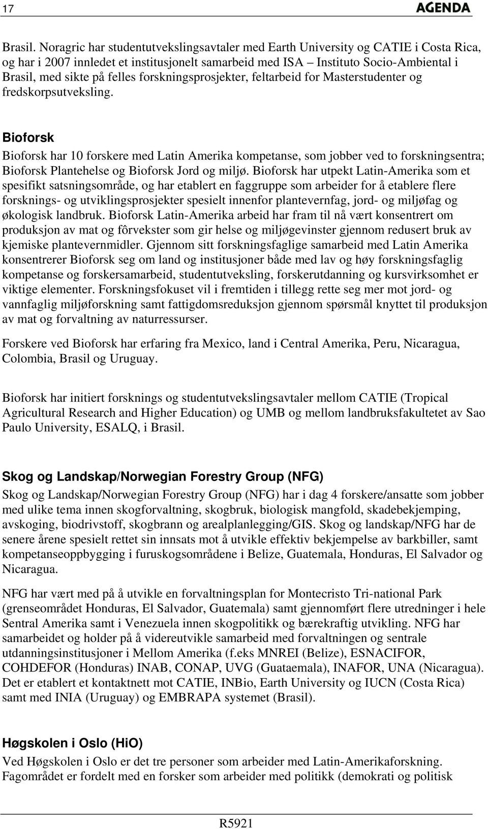 forskningsprosjekter, feltarbeid for Masterstudenter og fredskorpsutveksling.