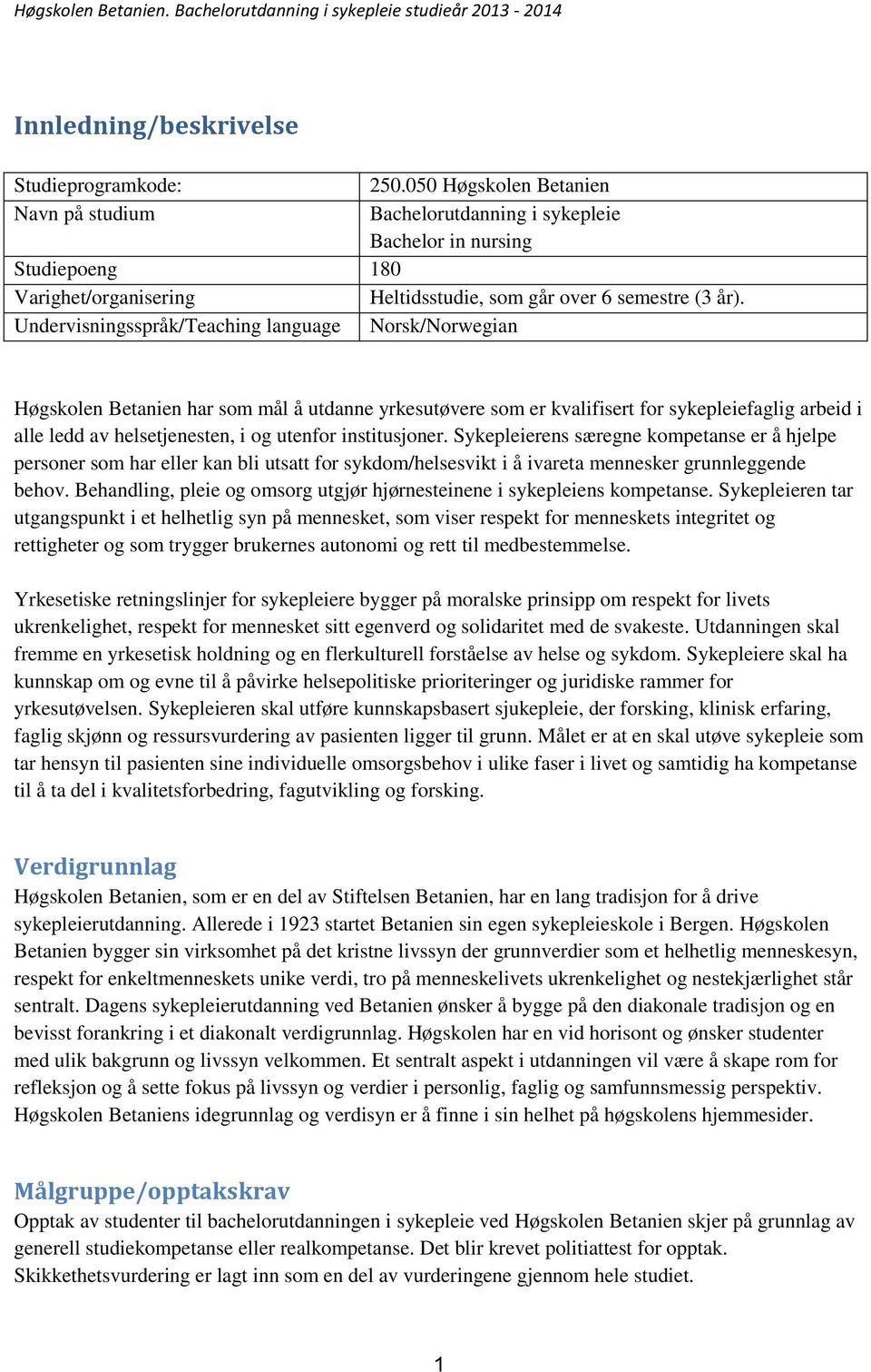 Undervisningsspråk/Teaching language Norsk/Norwegian Høgskolen Betanien har som mål å utdanne yrkesutøvere som er kvalifisert for sykepleiefaglig arbeid i alle ledd av helsetjenesten, i og utenfor