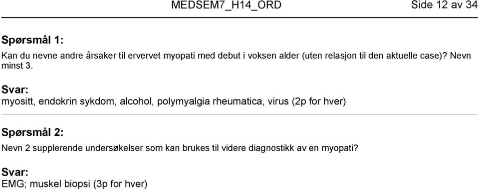 myositt, endokrin sykdom, alcohol, polymyalgia rheumatica, virus (2p for hver) Nevn