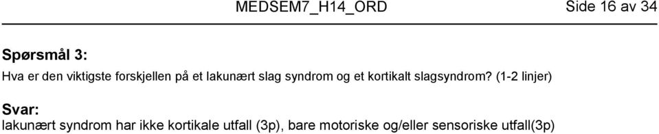 (1-2 linjer) lakunært syndrom har ikke kortikale