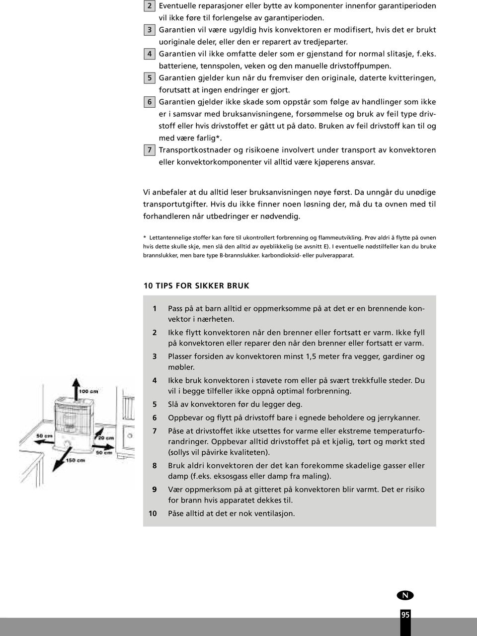 Garantien vil ikke omfatte deler som er gjenstand for normal slitasje, f.eks. batteriene, tennspolen, veken og den manelle drivstoffpmpen.