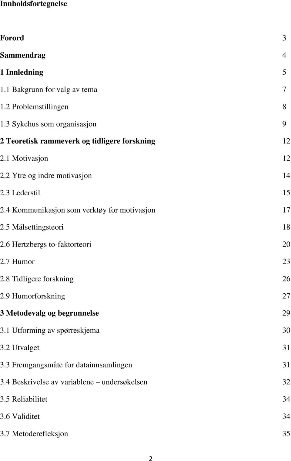 4 Kommunikasjon som verktøy for motivasjon 17 2.5 Målsettingsteori 18 2.6 Hertzbergs to-faktorteori 20 2.7 Humor 23 2.8 Tidligere forskning 26 2.