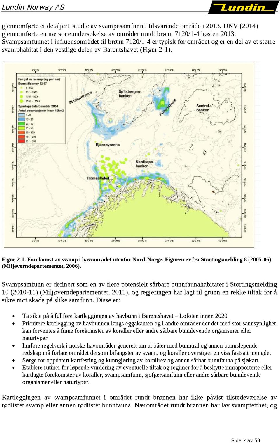 Forekomst av svamp i havområdet utenfor Nord-Norge. Figuren er fra Stortingsmelding 8 (2005-06) (Miljøverndepartementet, 2006).