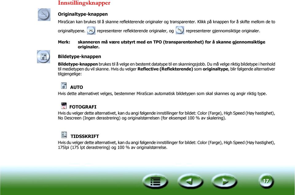 Bildetype-knappen Bildetype-knappen brukes til å velge en bestemt datatype til en skanningsjobb. Du må velge riktig bildetype i henhold til medietypen du vil skanne.