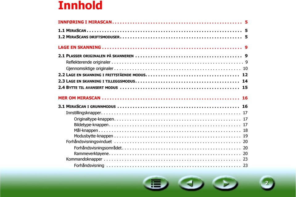 .................................................. 9 Gjennomsiktige originaler................................................. 10 2.2 LAGE EN SKANNING I FRITTSTÅENDE MODUS..................................... 12 2.