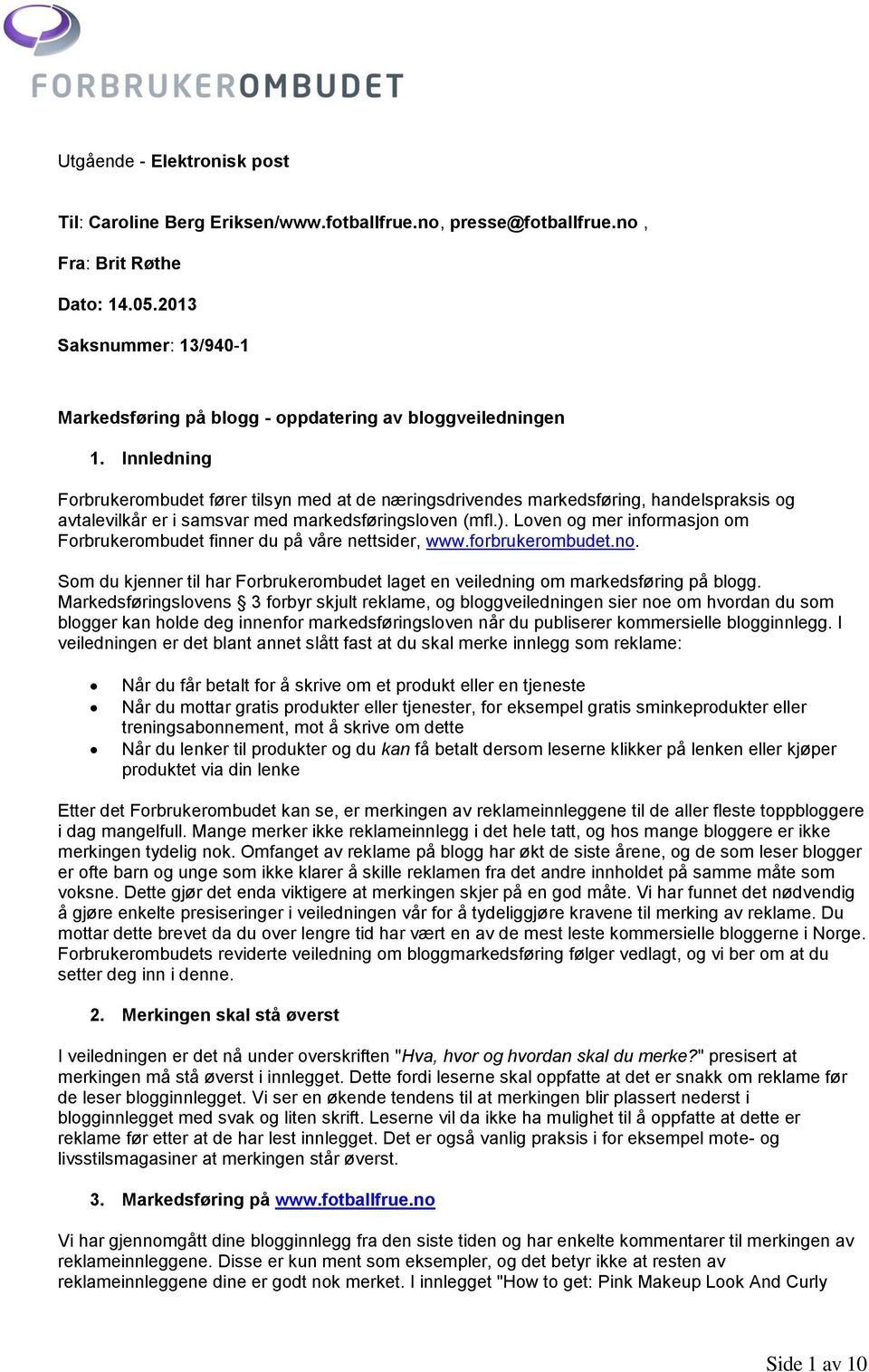 Innledning Forbrukerombudet fører tilsyn med at de næringsdrivendes markedsføring, handelspraksis og avtalevilkår er i samsvar med markedsføringsloven (mfl.).