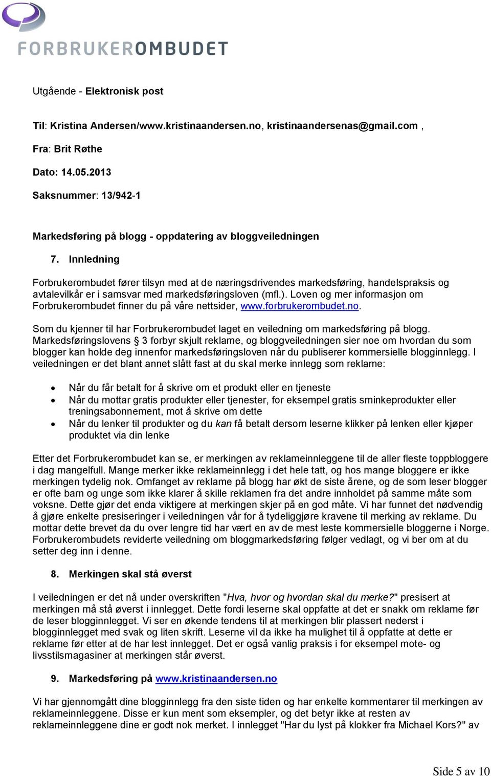 Innledning Forbrukerombudet fører tilsyn med at de næringsdrivendes markedsføring, handelspraksis og avtalevilkår er i samsvar med markedsføringsloven (mfl.).