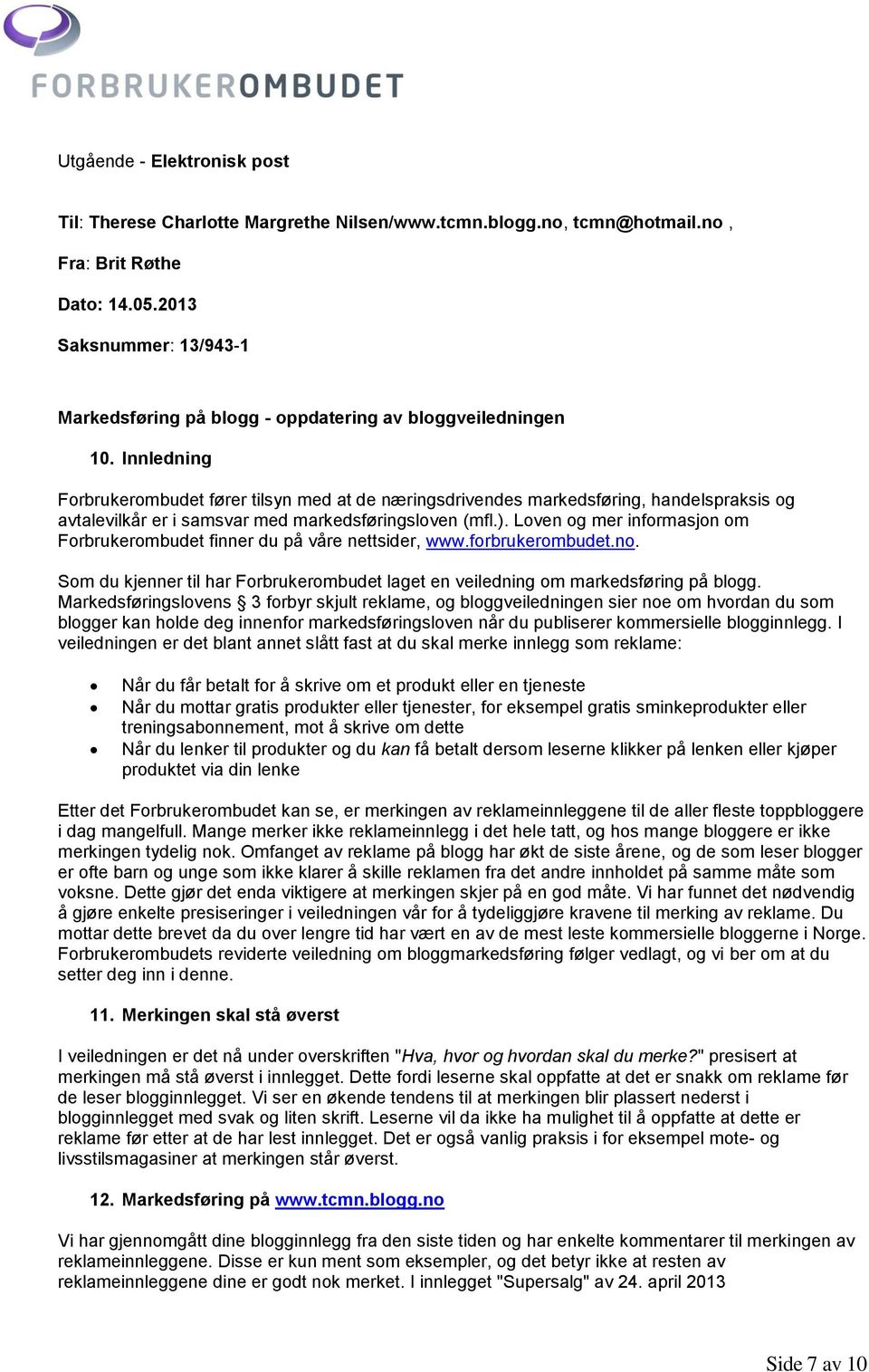 Innledning Forbrukerombudet fører tilsyn med at de næringsdrivendes markedsføring, handelspraksis og avtalevilkår er i samsvar med markedsføringsloven (mfl.).