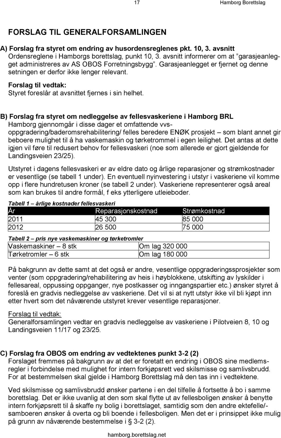 Forslag til vedtak: Styret foreslår at avsnittet fjernes i sin helhet.