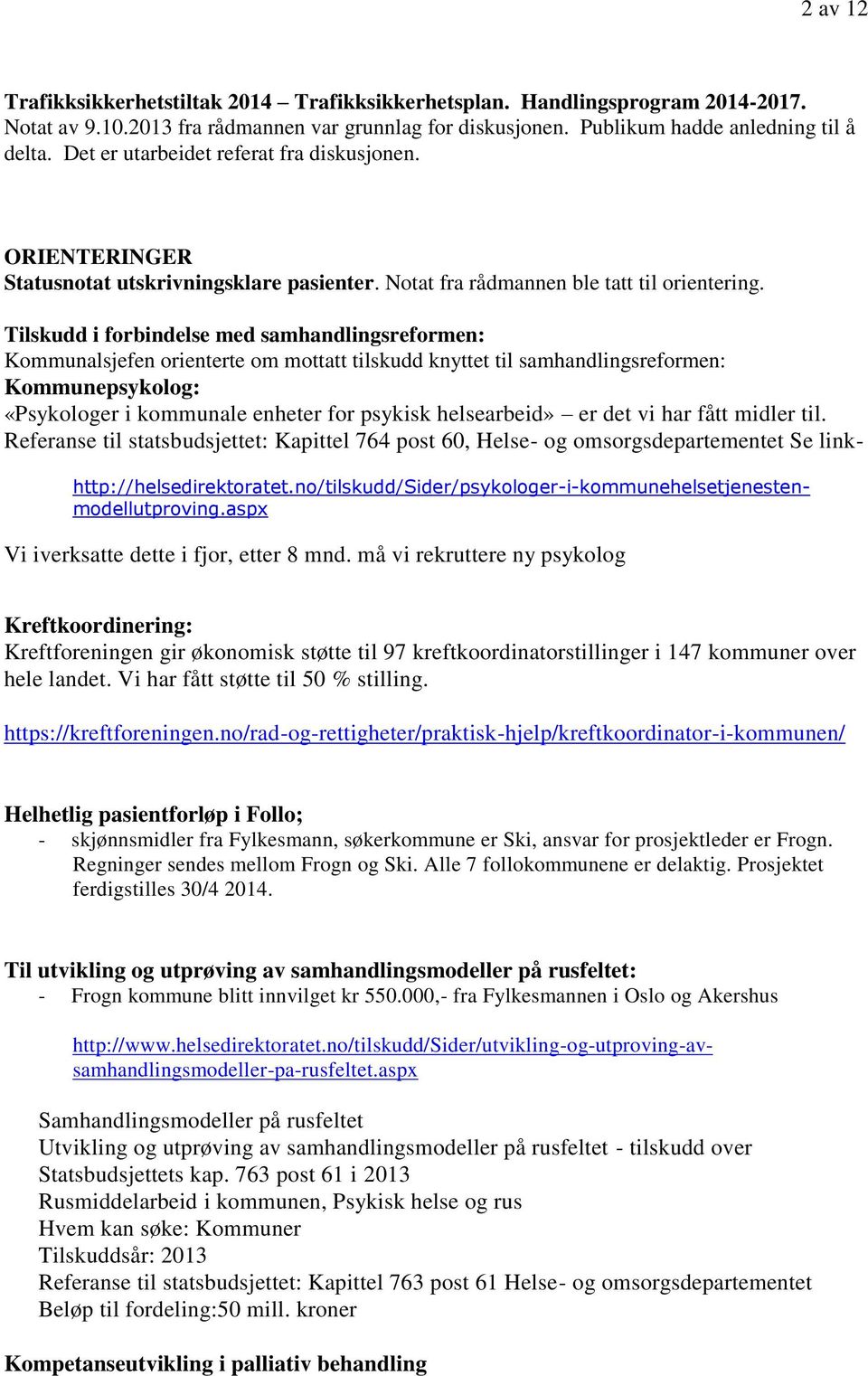 Tilskudd i forbindelse med samhandlingsreformen: Kommunalsjefen orienterte om mottatt tilskudd knyttet til samhandlingsreformen: Kommunepsykolog: «Psykologer i kommunale enheter for psykisk