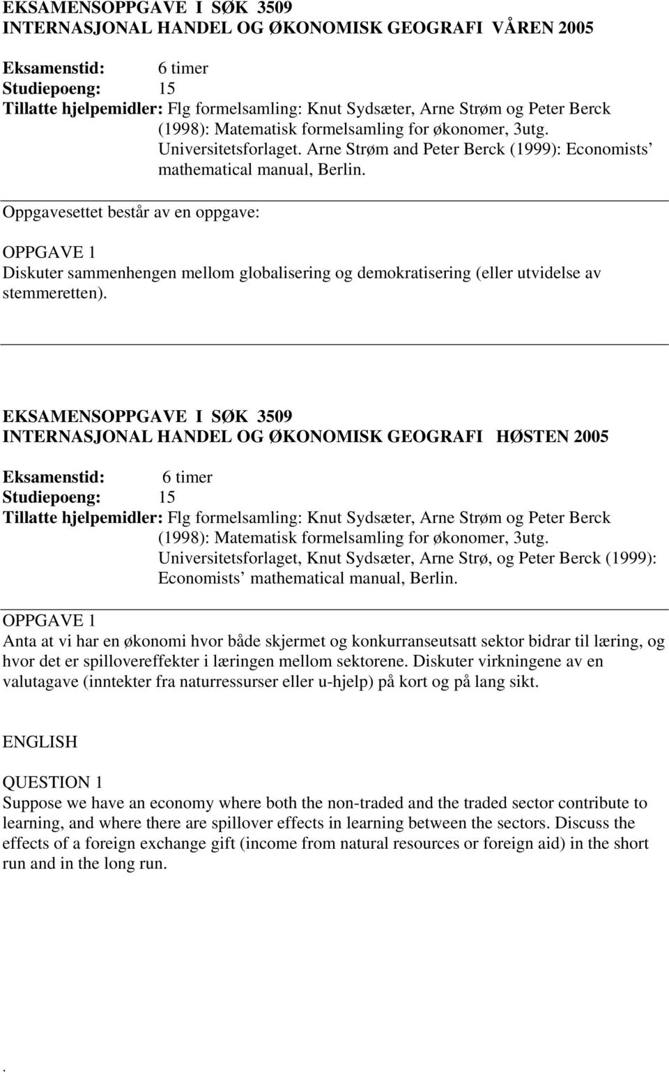 INTERNASJONAL HANDEL OG ØKONOMISK GEOGRAFI HØSTEN 2005 Universitetsforlaget, Knut Sydsæter, Arne Strø, og Peter Berck (1999): Economists mathematical manual, Berlin.