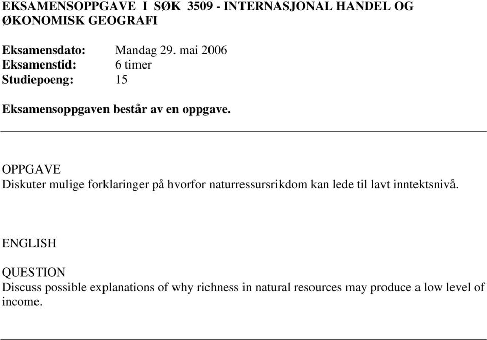 OPPGAVE Diskuter mulige forklaringer på hvorfor naturressursrikdom kan lede til