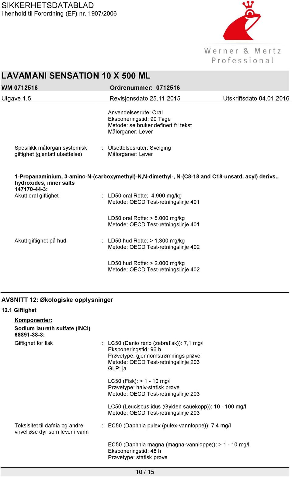 900 mg/kg Metode: OECD Test-retningslinje 401 LD50 oral Rotte: > 5.000 mg/kg Metode: OECD Test-retningslinje 401 Akutt giftighet på hud : LD50 hud Rotte: > 1.