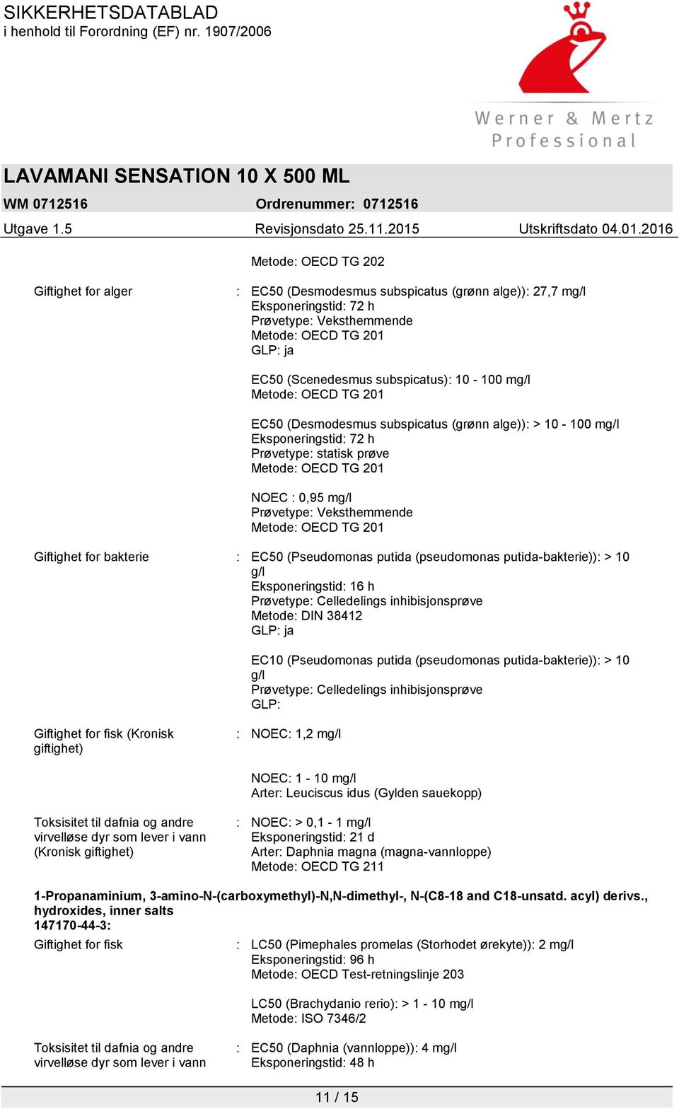 Veksthemmende Metode: OECD TG 201 Giftighet for bakterie : EC50 (Pseudomonas putida (pseudomonas putida-bakterie)): > 10 g/l Eksponeringstid: 16 h Prøvetype: Celledelings inhibisjonsprøve Metode: DIN