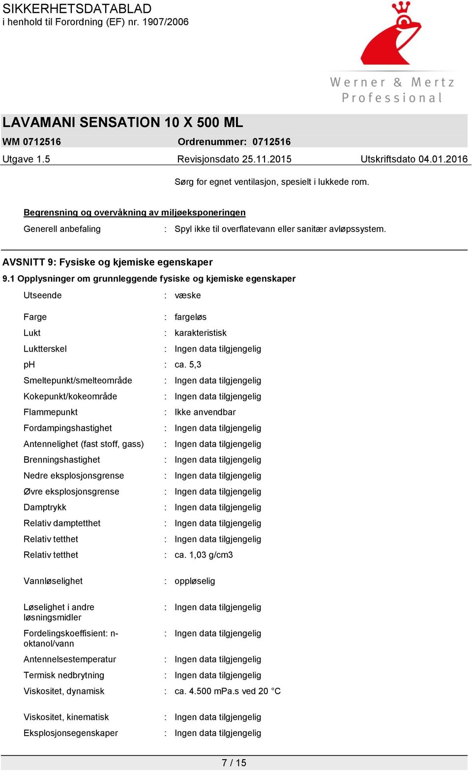 5,3 Smeltepunkt/smelteområde Kokepunkt/kokeområde Flammepunkt : Ikke anvendbar Fordampingshastighet Antennelighet (fast stoff, gass) Brenningshastighet Nedre eksplosjonsgrense Øvre eksplosjonsgrense