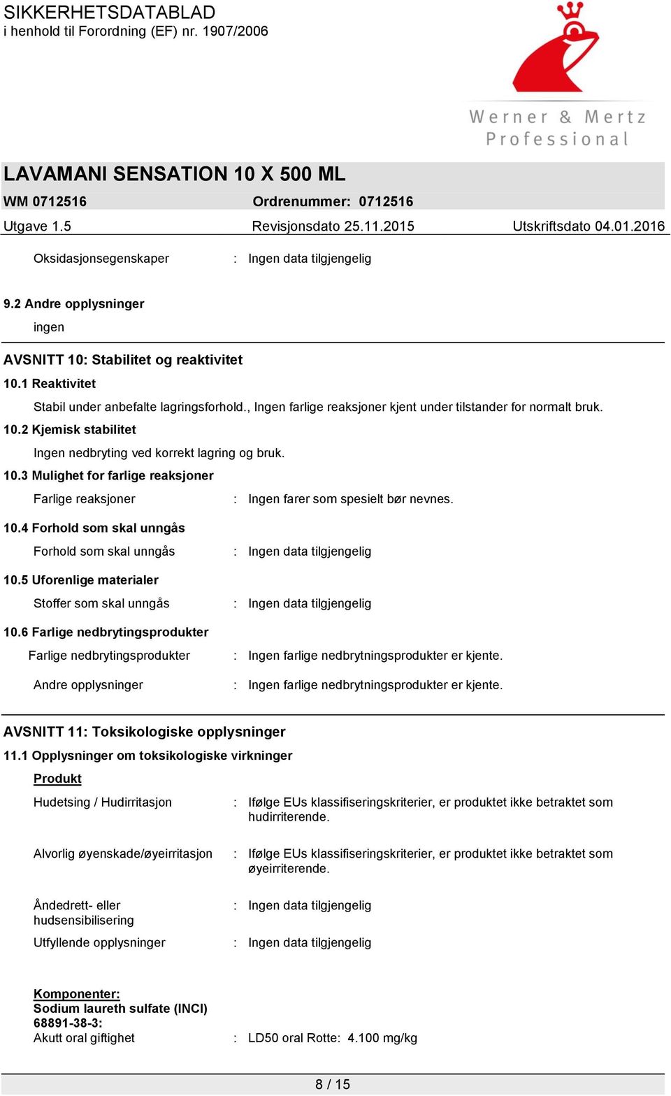 10.4 Forhold som skal unngås Forhold som skal unngås 10.5 Uforenlige materialer Stoffer som skal unngås 10.