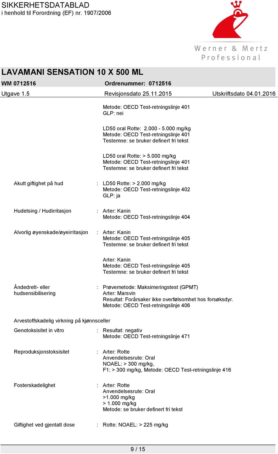 000 mg/kg Metode: OECD Test-retningslinje 402 GLP: ja : Arter: Kanin Metode: OECD Test-retningslinje 404 : Arter: Kanin Metode: OECD Test-retningslinje 405 Testemne: se bruker definert fri tekst