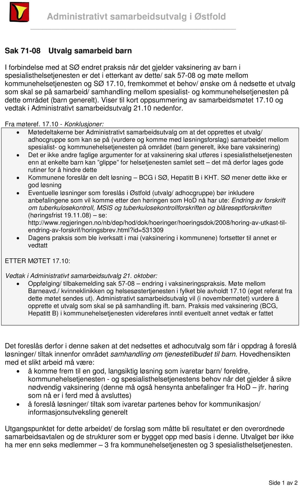 10, fremkommet et behov/ ønske om å nedsette et utvalg som skal se på samarbeid/ samhandling mellom spesialist- og kommunehelsetjenesten på dette området (barn generelt).