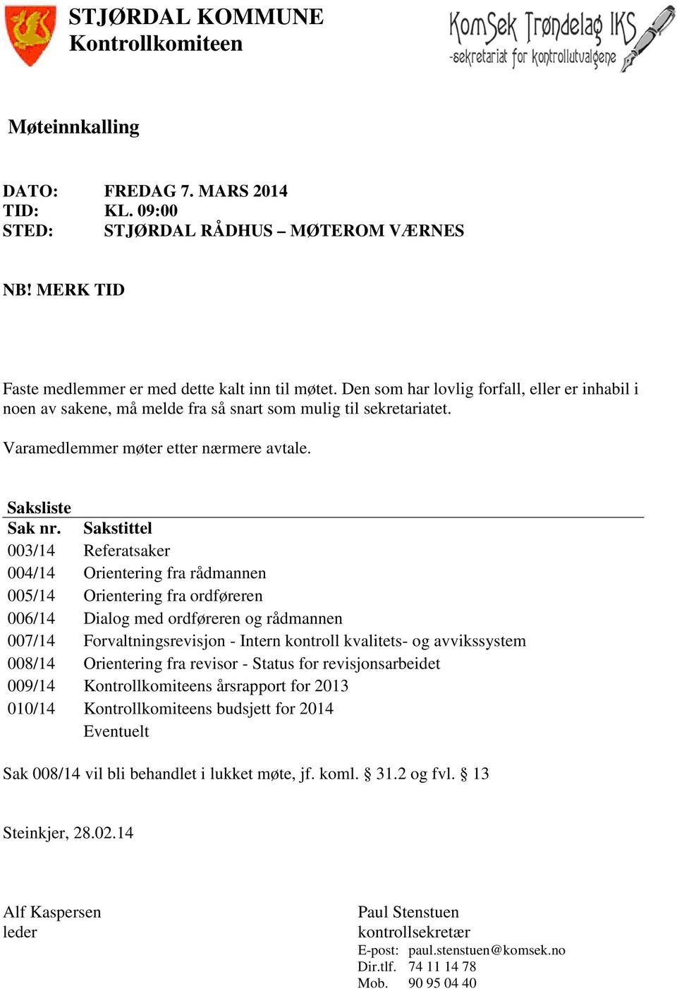 Sakstittel 003/14 Referatsaker 004/14 Orientering fra rådmannen 005/14 Orientering fra ordføreren 006/14 Dialog med ordføreren og rådmannen 007/14 Forvaltningsrevisjon - Intern kontroll kvalitets- og