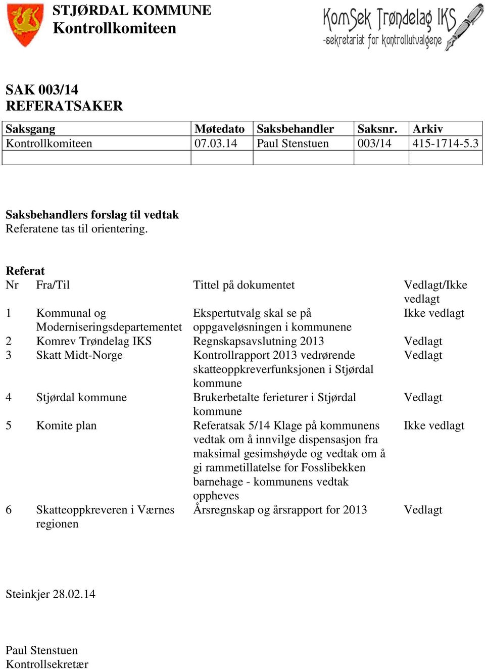 Referat Nr Fra/Til Tittel på dokumentet Vedlagt/Ikke vedlagt 1 Kommunal og Ekspertutvalg skal se på Ikke vedlagt Moderniseringsdepartementet oppgaveløsningen i kommunene 2 Komrev Trøndelag IKS