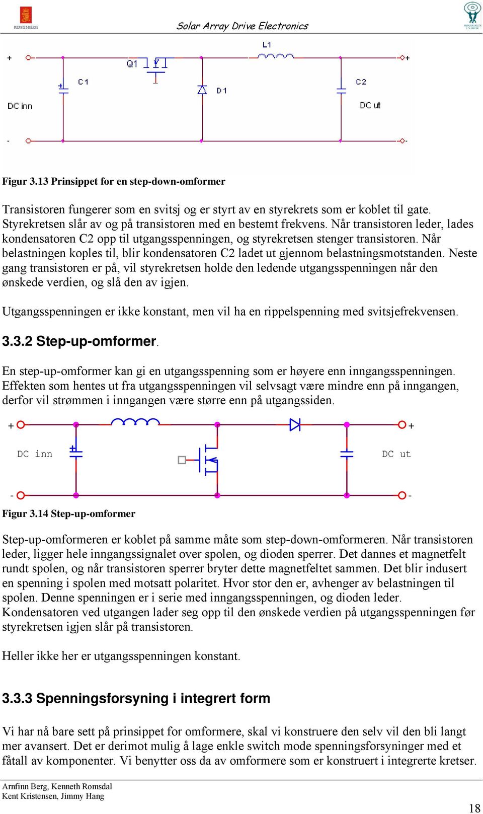 Når belastningen koples til, blir kondensatoren C ladet ut gjennom belastningsmotstanden.