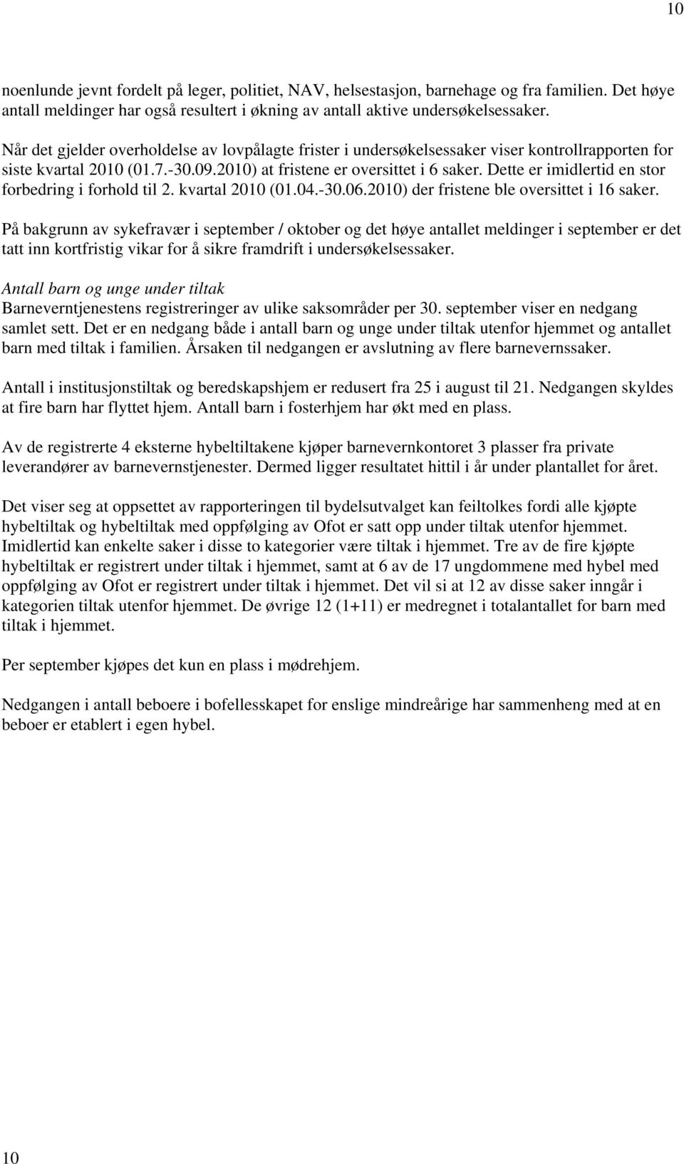 Dette er imidlertid en stor forbedring i forhold til 2. kvartal 20 (01.04.-30.06.20) der fristene ble oversittet i 16 saker.