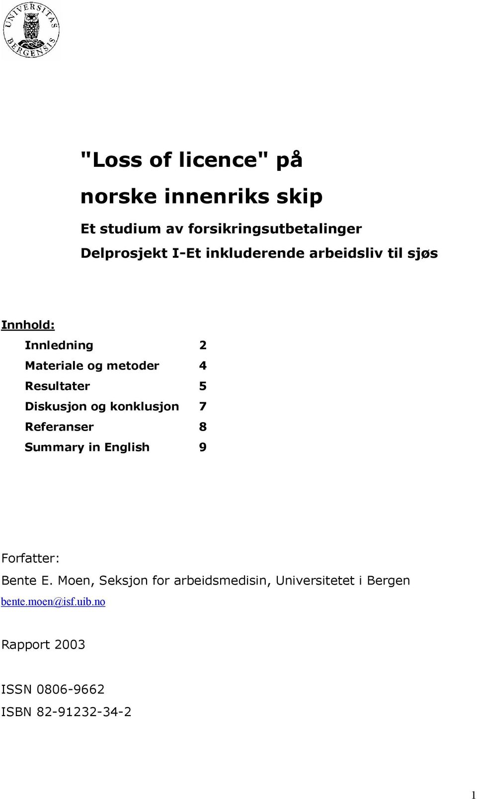 Diskusjon og konklusjon 7 Referanser 8 Summary in English 9 Forfatter: Bente E.