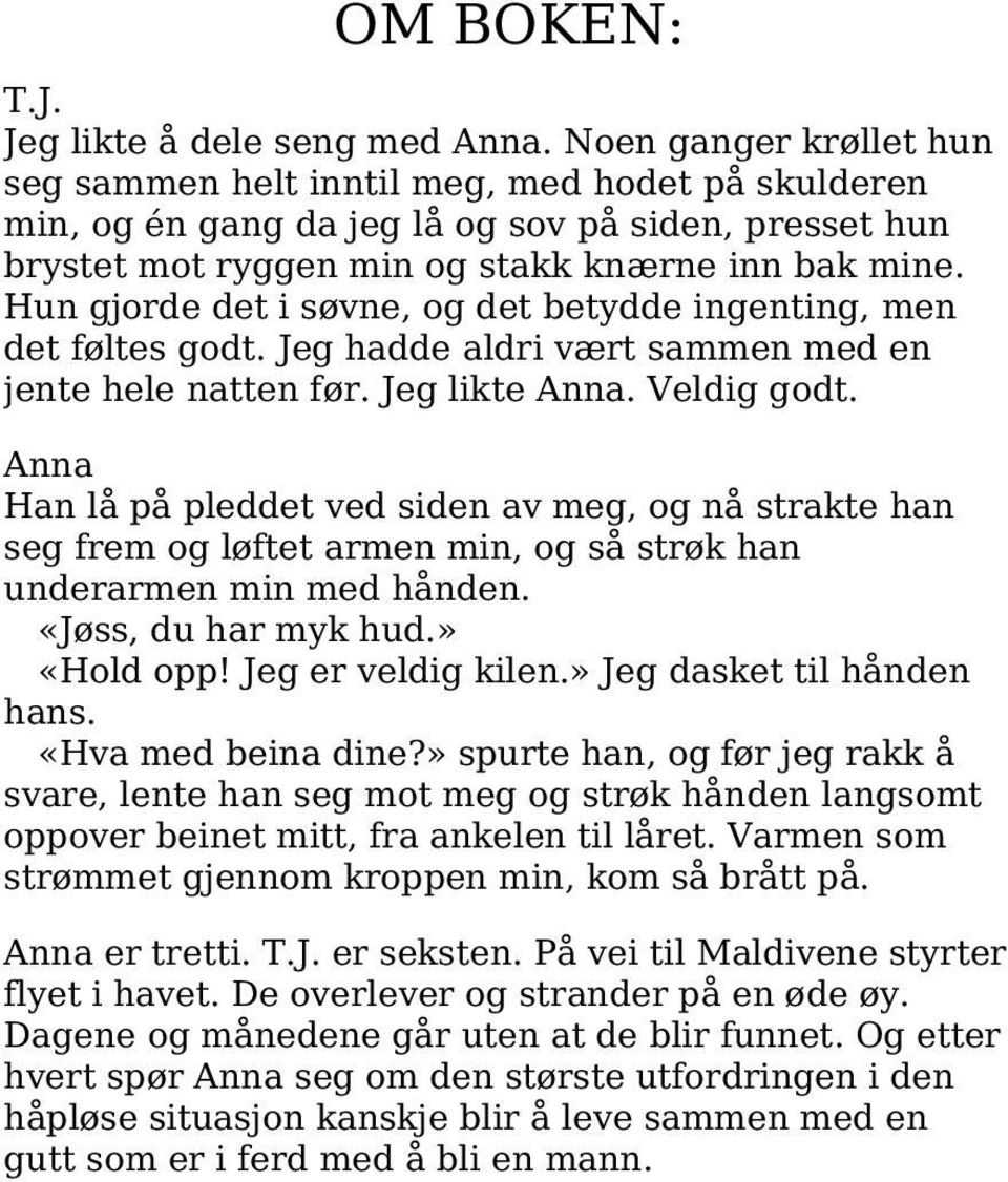 Hun gjorde det i søvne, og det betydde ingenting, men det føltes godt. Jeg hadde aldri vært sammen med en jente hele natten før. Jeg likte Anna. Veldig godt.