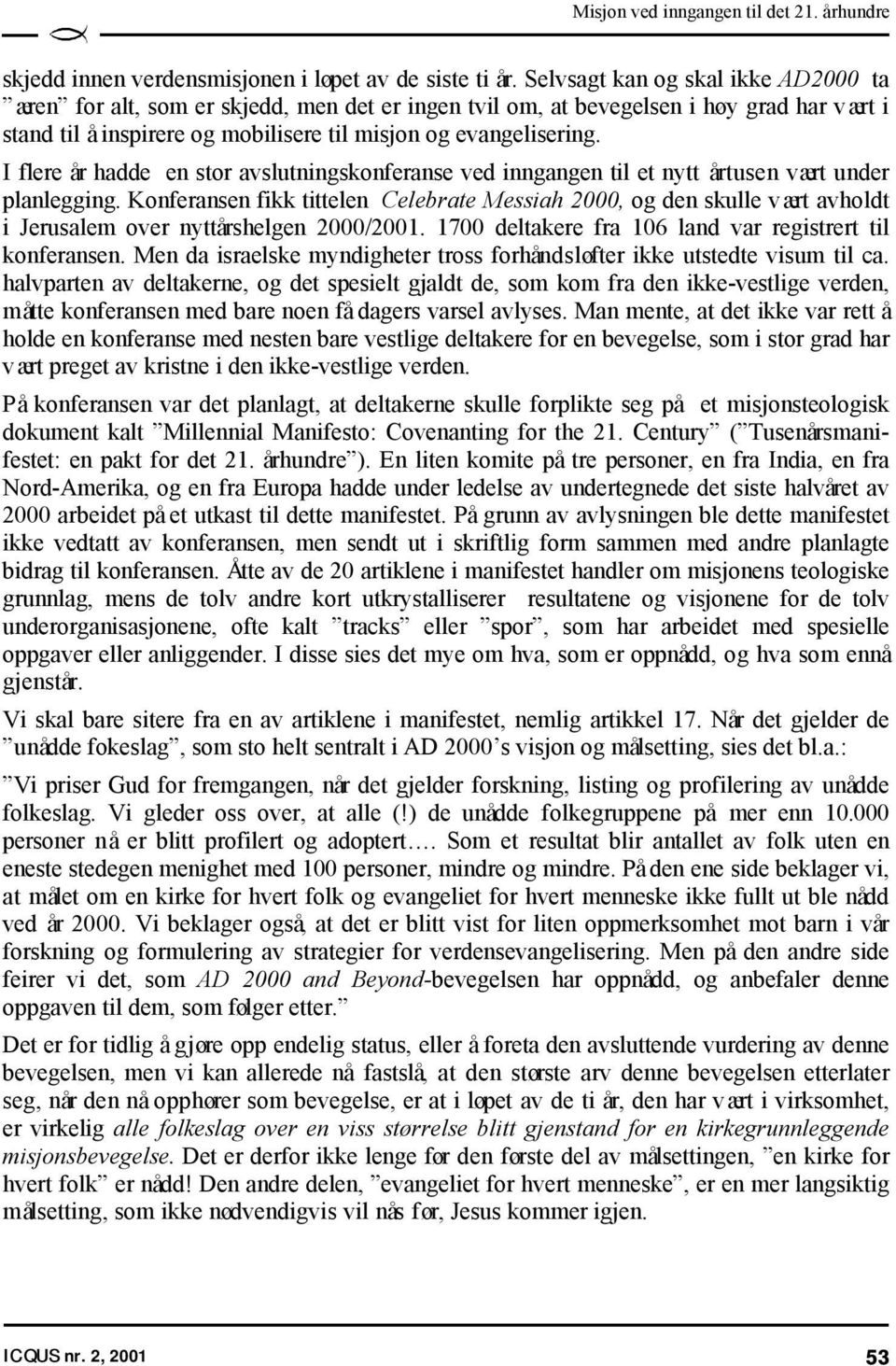 I flere år hadde en stor avslutningskonferanse ved inngangen til et nytt årtusen vært under planlegging.