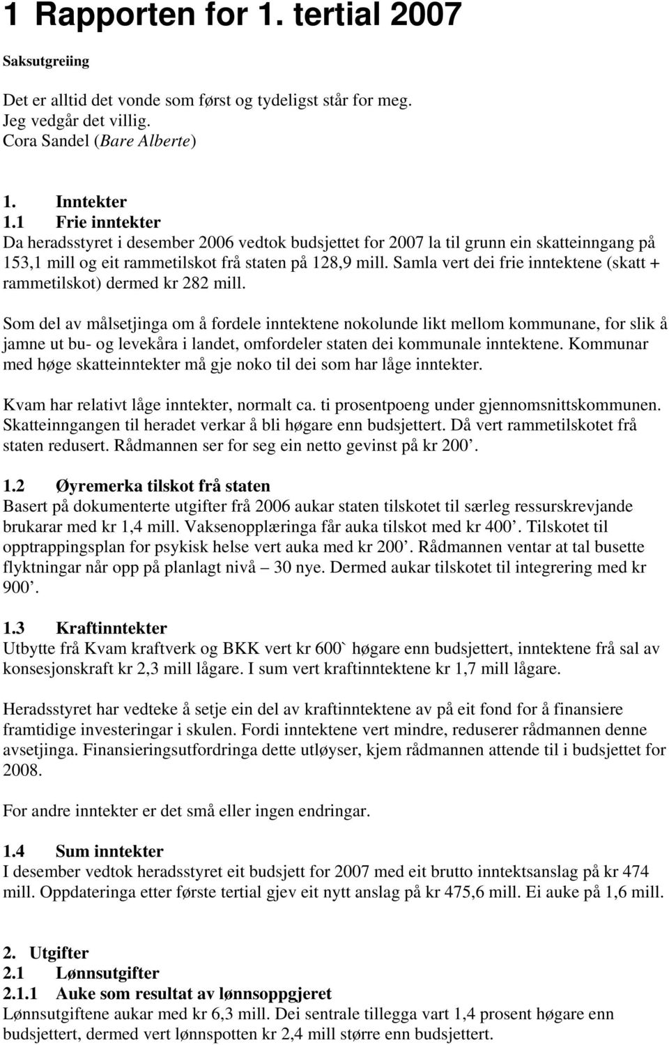 Samla vert dei frie inntektene (skatt + rammetilskot) dermed kr 282 mill.