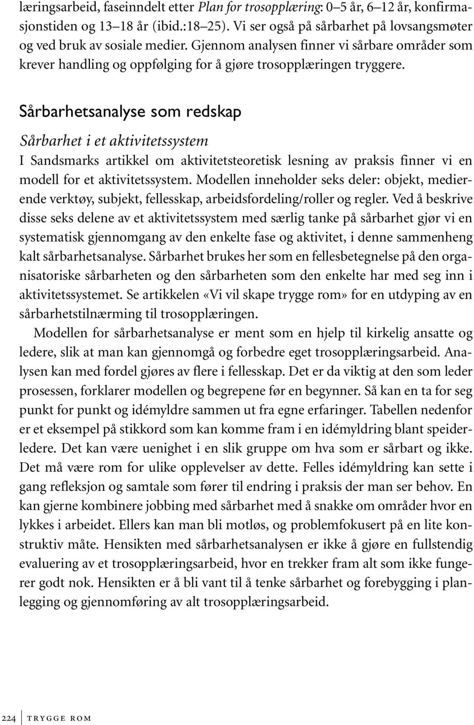 Sårbarhetsanalyse som redskap Sårbarhet i et aktivitetssystem I Sandsmarks artikkel om aktivitetsteoretisk lesning av praksis finner vi en modell for et aktivitetssystem.