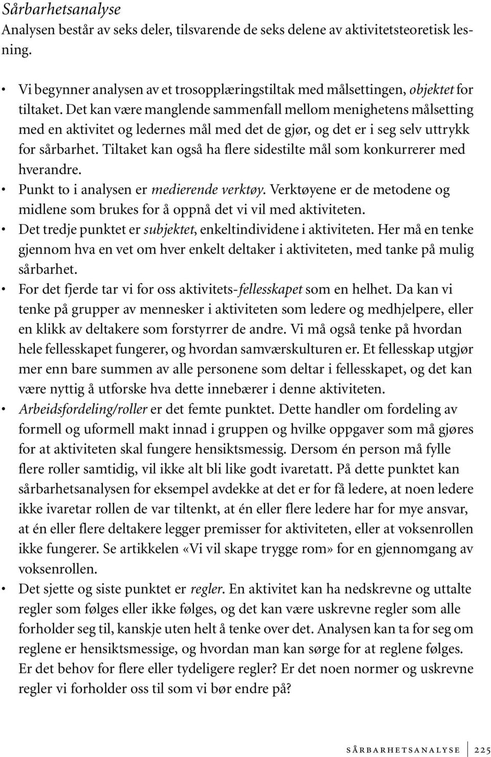 Tiltaket kan også ha flere sidestilte mål som konkurrerer med hverandre. Punkt to i analysen er medierende verktøy.