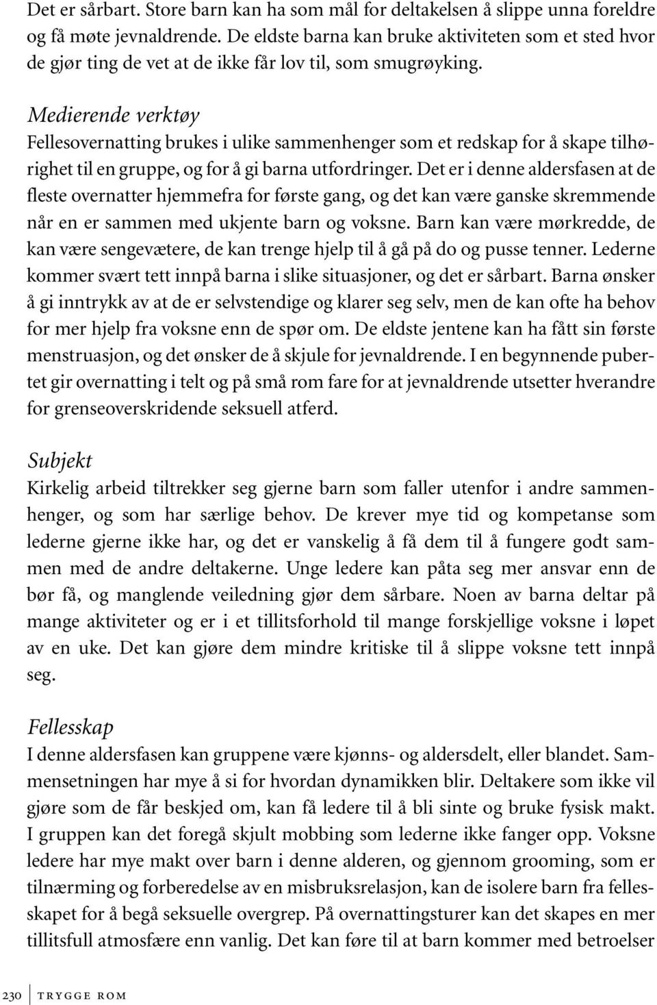 Medierende verktøy Fellesovernatting brukes i ulike sammenhenger som et redskap for å skape tilhørighet til en gruppe, og for å gi barna utfordringer.