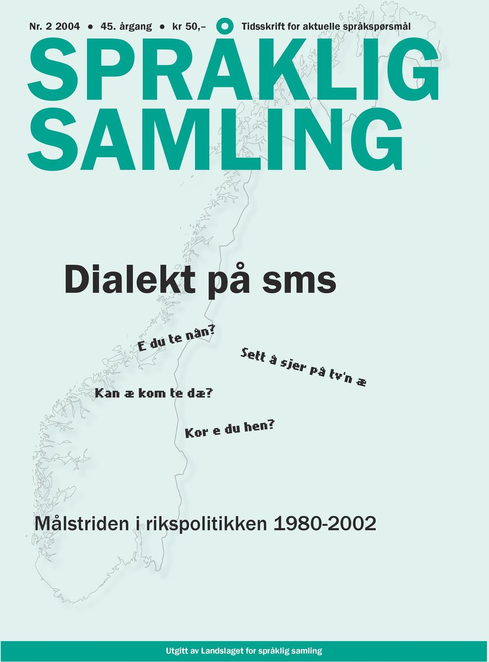 Kan æ kom te dæ? E du ut? Kan æ kom te dæ? Når e du hjæm? Kor e du hen? Hellj på med? E du ut? Kan æ kom te dæ? Målstriden i rikspolitikken 1980-2002 Utgitt av Landslaget for språklig samling