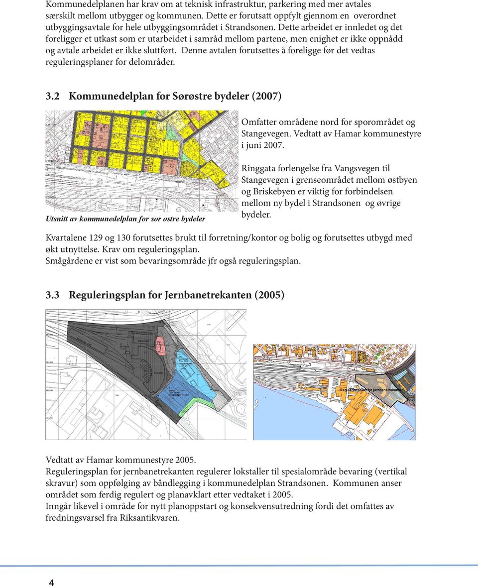 Dette arbeidet er innledet og det foreligger et utkast som er utarbeidet i samråd mellom partene, men enighet er ikke oppnådd og avtale arbeidet er ikke sluttført.