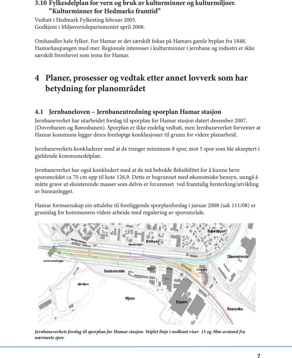 Regionale interesser i kulturminner i jernbane og industri er ikke særskilt fremhevet som tema for Hamar. 4 Planer, prosesser og vedtak etter annet lovverk som har betydning for planområdet 4.