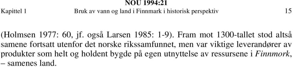 Fram mot 1300-tallet stod altså samene fortsatt utenfor det norske