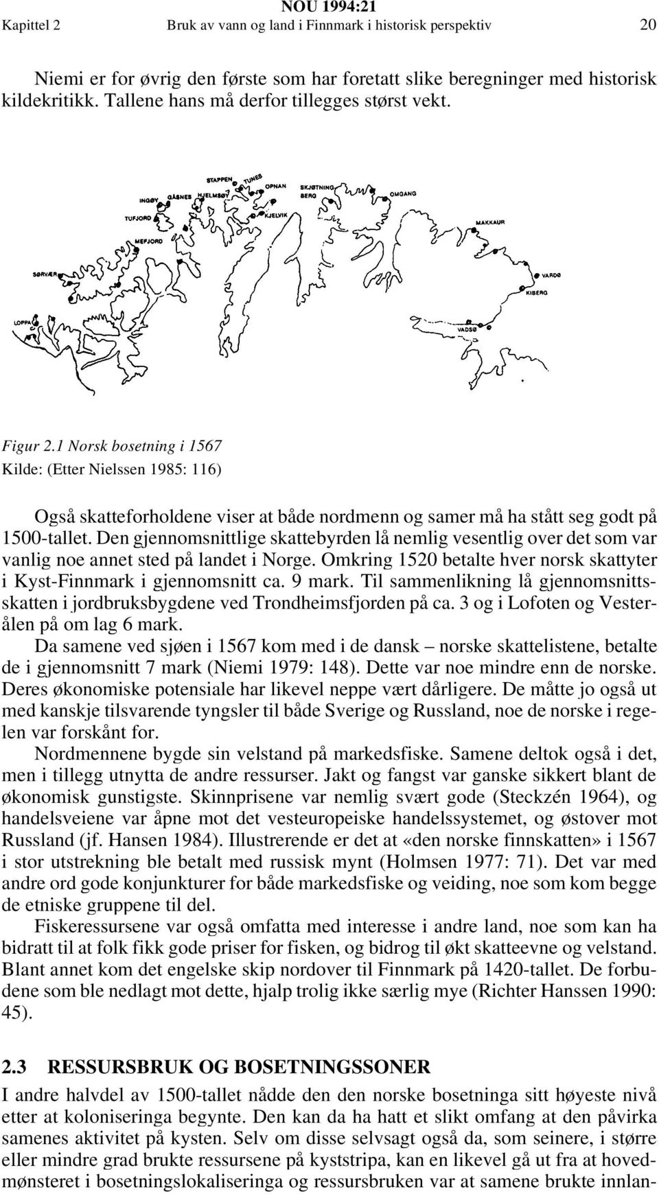 1 Norsk bosetning i 1567 Kilde: (Etter Nielssen 1985: 116) Også skatteforholdene viser at både nordmenn og samer må ha stått seg godt på 1500-tallet.