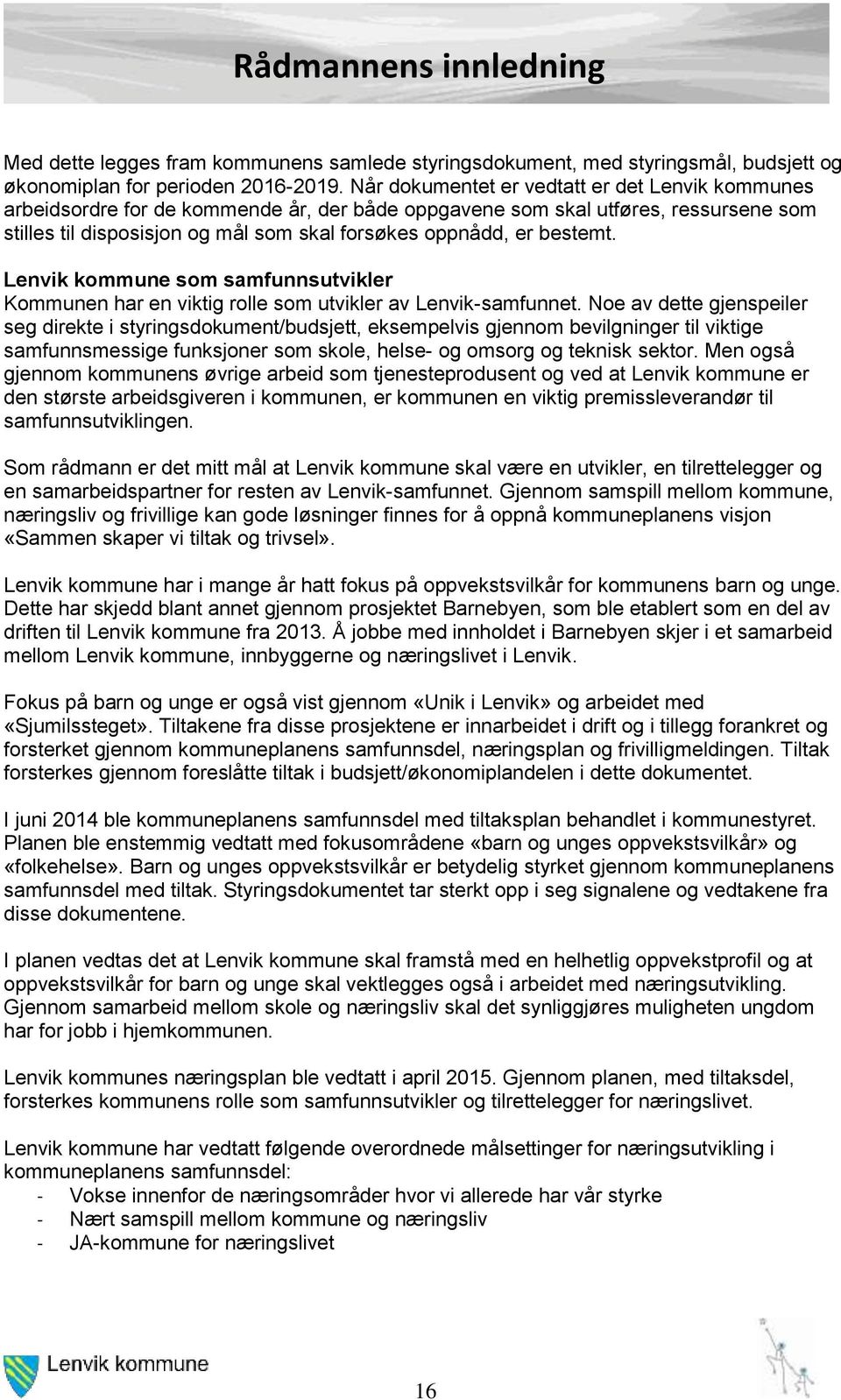 bestemt. Lenvik kommune som samfunnsutvikler Kommunen har en viktig rolle som utvikler av Lenvik-samfunnet.