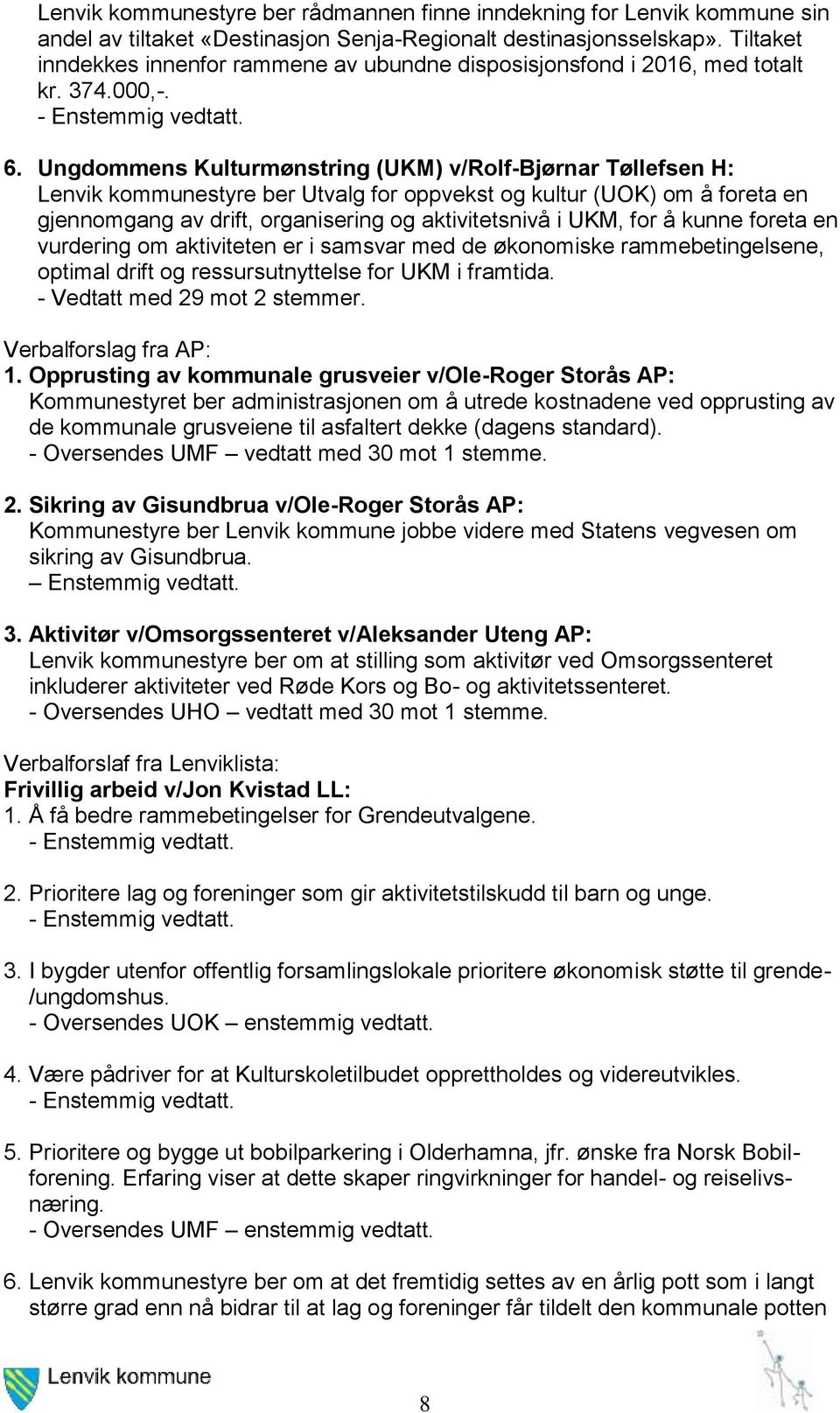 Ungdommens Kulturmønstring (UKM) v/rolf-bjørnar Tøllefsen H: Lenvik kommunestyre ber Utvalg for oppvekst og kultur (UOK) om å foreta en gjennomgang av drift, organisering og aktivitetsnivå i UKM, for