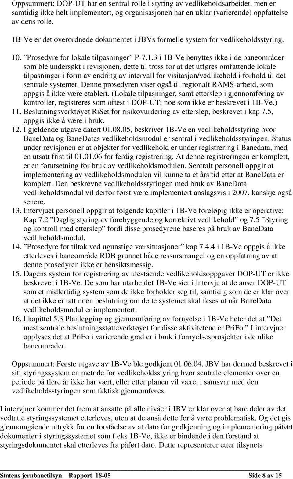 revisjonen, dette til tross for at det utføres omfattende lokale tilpasninger i form av endring av intervall for visitasjon/vedlikehold i forhold til det sentrale systemet.